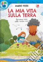 La mia vita sulla Terra. Ediz. a colori libro