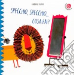 Specchio, specchio cosa fai? libro