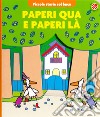 Paperi qua e paperi là. Ediz. a colori libro