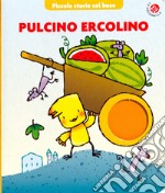 Pulcino Ercolino. Ediz. illustrata libro