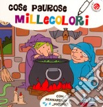 Cose paurose millecolori. Ediz. a colori. Con pennarello magico libro