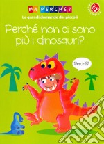 Perché non ci sono più i dinosauri? Ediz. a colori libro