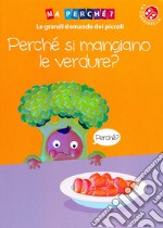 Perché si mangiano le verdure? Ediz. a colori libro