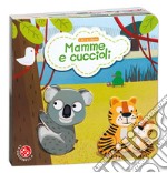 Mamme e cuccioli. Ediz. a colori libro