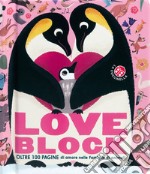 Love block. Oltre 100 pagine cartonate sull'amore nelle famiglie di animali. Ediz. a colori libro