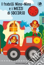 I fratelli Nino-Nino e i mezzi di soccorso. Libro sonoro libro