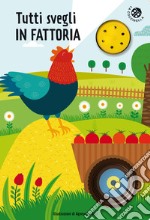 Tutti svegli in fattoria. Libro sonoro. Ediz. illustrata libro