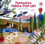 Fantastica terra pop-up. Super pop-up! Ediz. a colori libro