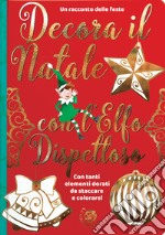 Decora il Natale con l'elfo dispettoso. Ediz. a colori libro