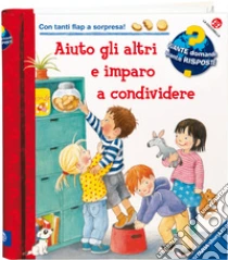 Aiuto gli altri e imparo a condividere. Un libro con tante finestrelle. Ediz. a colori