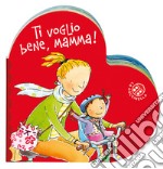 Ti voglio bene mamma. Ediz. a colori