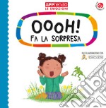 Oooh! fa la sorpresa. Faccio amicizia con le mie emozioni. Ediz. a colori libro