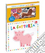 La fattoria. Gioco e imparo. Ediz. a colori. Con 12 sagome colorate libro