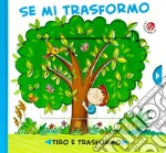 Se mi trasformo. Ediz. a colori libro