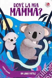 Dov'e' la mia mamma? Corri ditino. Ediz. a colori libro