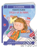 Paola va in prima. Ediz. a colori libro