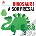 Dinosauri a sorpresa! Ediz. a colori