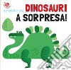 Dinosauri a sorpresa! Ediz. a colori libro