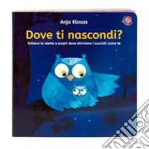 Dove ti nascondi? Apri le alette! Ediz. a colori