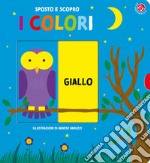 I colori. Sposto e scopro. Ediz. a colori libro