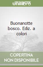 Buonanotte bosco. Ediz. a colori libro