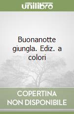 Buonanotte giungla. Ediz. a colori libro