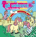 Colora e ricolora gli unicorni. Ediz. illustrata libro