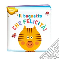 Il bagnetto che felicità! Ediz. a colori