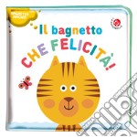 Il bagnetto che felicità! Ediz. a colori libro