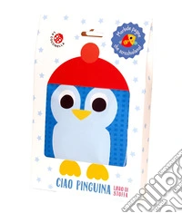 Ciao pinguina. Libro di stoffa. Ediz. a colori libro