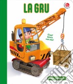 La gru. Blu oggi guido io. Ediz. a colori libro