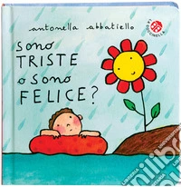 Sono triste o sono felice? Ediz. a colori libro