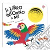 Il libro intorno a me. Ediz. a colori libro