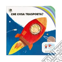 Che cosa trasporta? Una finestrina dentro l'altra. Ediz. a colori libro