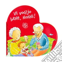 Vi voglio bene, nonni! Ediz. a colori