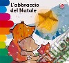 L'abbraccio del Natale. Ediz. a colori libro di Mantegazza Giovanna