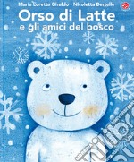 Orso di latte e gli amici del bosco. Ediz. a colori libro