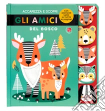 Accarezza E Scopri Gli Amici Del Bosco. Ediz. A Colori