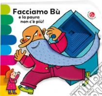 Facciamo b� e la paura non c'� pi�! Ediz. illustrata