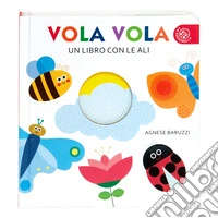 Vola vola. Un libro con le ali. Ediz. a colori libro