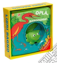 Oplà, ranocchia! Ediz. a colori libro