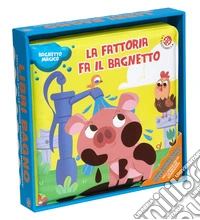 La fattoria fa il bagnetto. Ediz. a colori libro