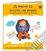 In auto, che spasso! Sul seggiolino in sicurezza e in allegria. Ediz. illustrata libro