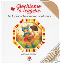 La topina che amava l'autunno. Ediz. a colori libro