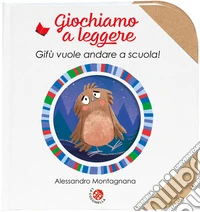 Gifù vuole andare a scuola! Ediz. illustrata libro