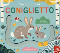 Torna a casa coniglietto. Ediz. a colori libro