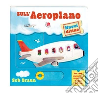 Sull'aeroplano. Muovi ditino. Ediz. a colori libro