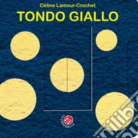 Tondo giallo. Un libro animato che si trasforma! Ediz. a colori libro