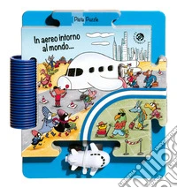 In aereo intorno al mondo. Ediz. a colori. Con pista e un aereo. Con puzzle gigante libro