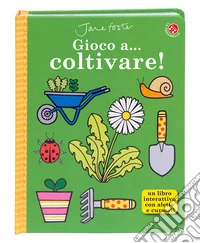 Gioco a... Coltivare! Ediz. illustrata libro